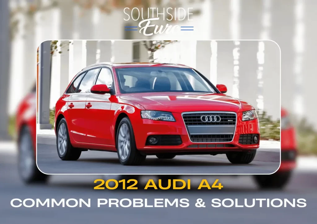 Top Issues in the 2012 Audi A4 and How to Address Them