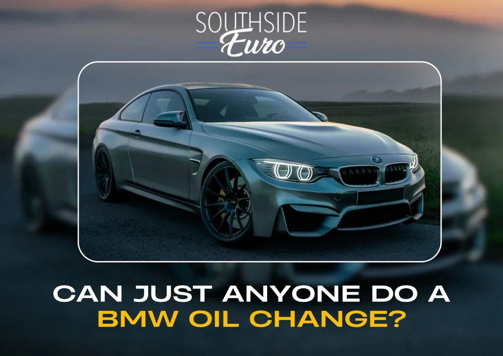 BMW M4 coupe parked on a scenic road with the text overlay "Can Just Anyone Do a BMW Oil Change?" from Southside Euro, emphasizing specialized BMW maintenance.