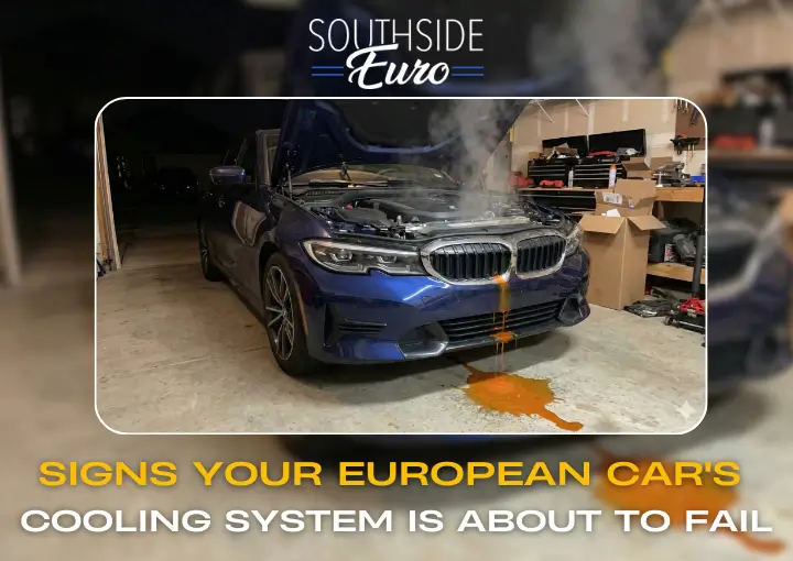 Signs Your European Car's Cooling System Is About to Fail